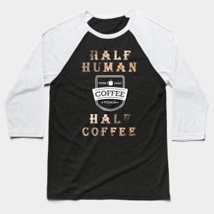 Half Human Half Coffee Edit Baseball T-Shirt